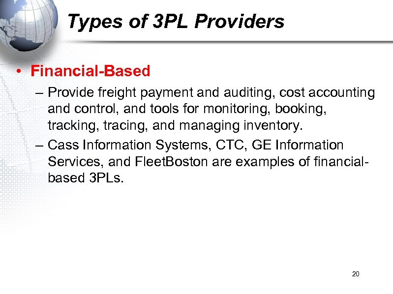 Types of 3 PL Providers • Financial-Based – Provide freight payment and auditing, cost