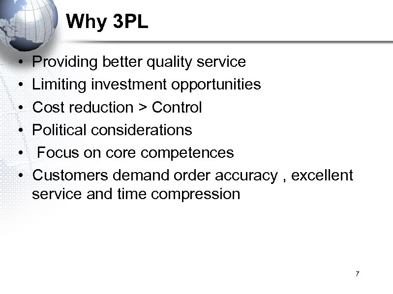 Why 3 PL • • • Providing better quality service Limiting investment opportunities Cost