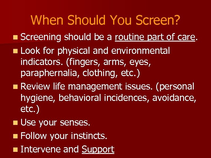When Should You Screen? n Screening should be a routine part of care. n