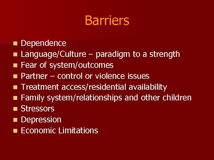 Barriers n n n n n Dependence Language/Culture – paradigm to a strength Fear