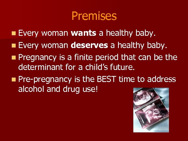 Premises n Every woman wants a healthy baby. n Every woman deserves a healthy