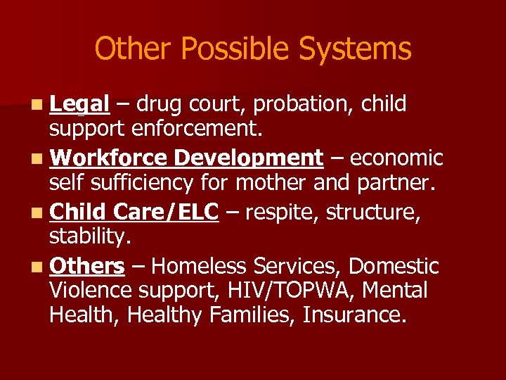Other Possible Systems n Legal – drug court, probation, child support enforcement. n Workforce