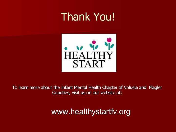 Thank You! To learn more about the Infant Mental Health Chapter of Volusia and