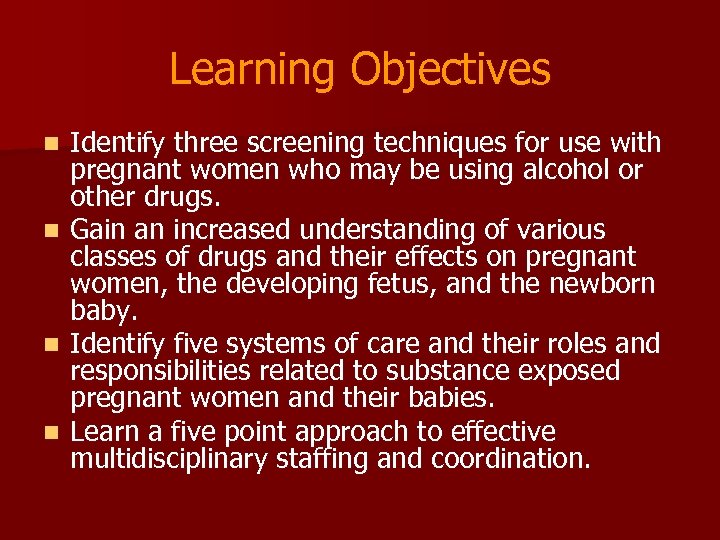 Learning Objectives n n Identify three screening techniques for use with pregnant women who