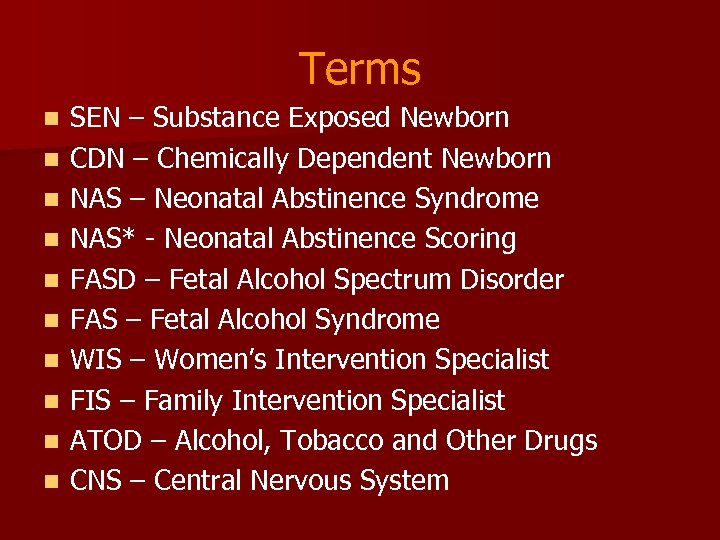 Terms n n n n n SEN – Substance Exposed Newborn CDN – Chemically
