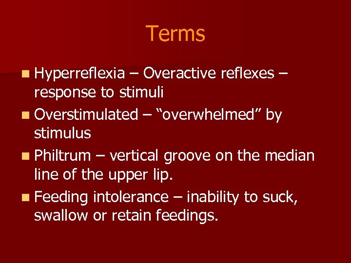 Terms n Hyperreflexia – Overactive reflexes – response to stimuli n Overstimulated – “overwhelmed”