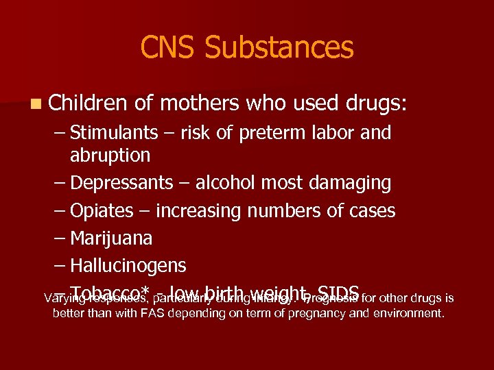 CNS Substances n Children of mothers who used drugs: – Stimulants – risk of
