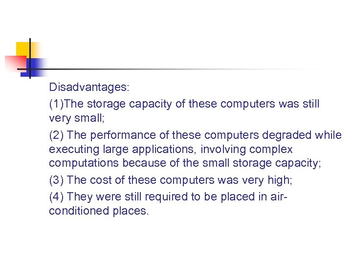 Disadvantages: (1)The storage capacity of these computers was still very small; (2) The performance
