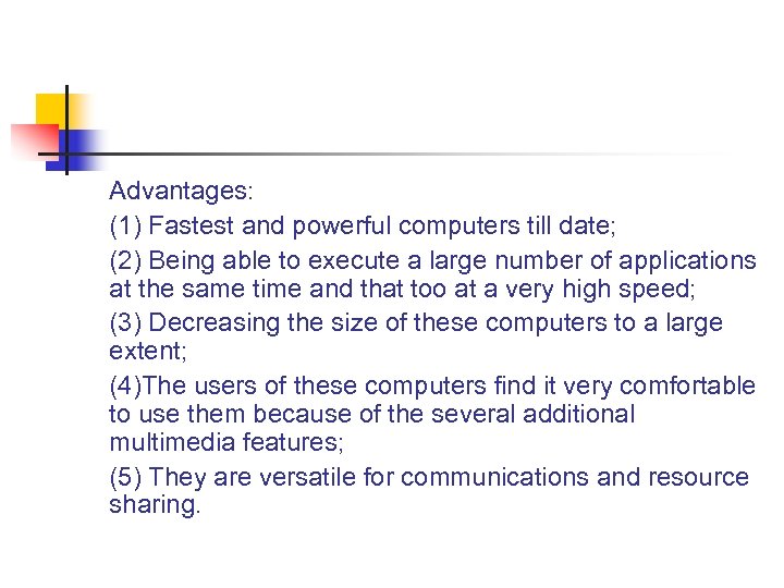 Advantages: (1) Fastest and powerful computers till date; (2) Being able to execute a