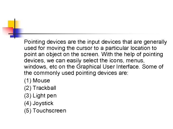 Pointing devices are the input devices that are generally used for moving the cursor
