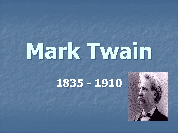 Mark Twain 1835 - 1910 