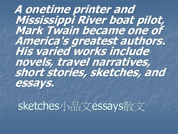 A onetime printer and Mississippi River boat pilot, Mark Twain became one of America's