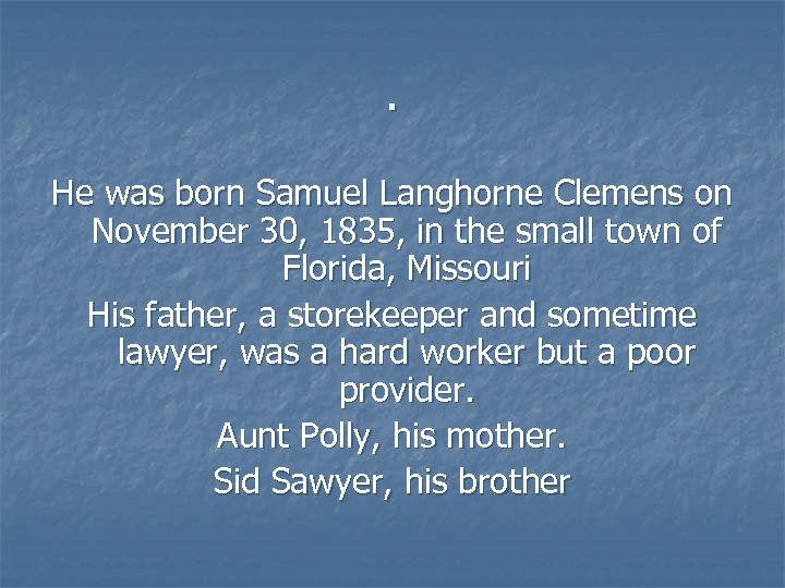 . He was born Samuel Langhorne Clemens on November 30, 1835, in the small