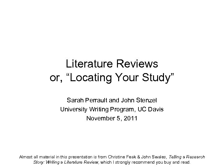 Literature Reviews or, “Locating Your Study” Sarah Perrault and John Stenzel University Writing Program,