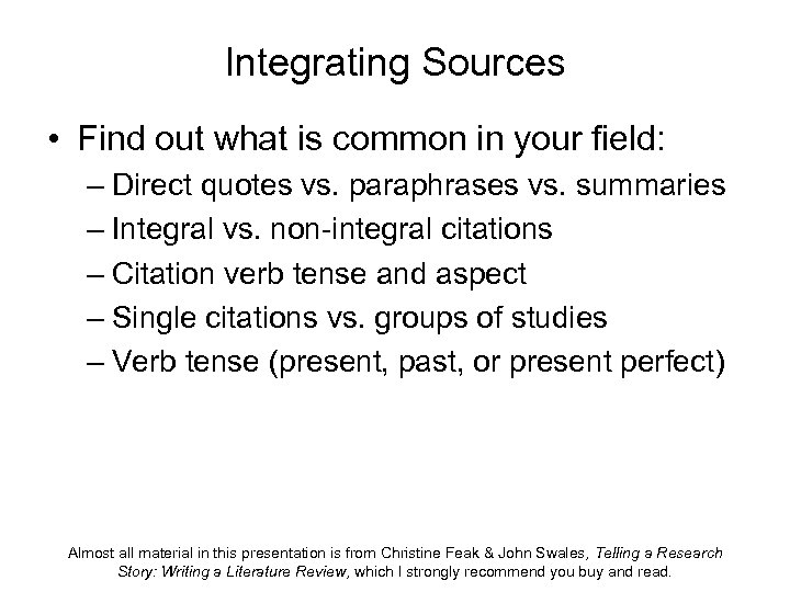 Integrating Sources • Find out what is common in your field: – Direct quotes