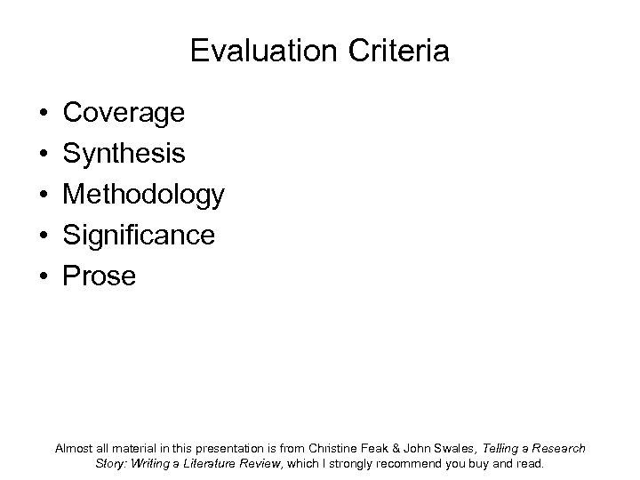 Evaluation Criteria • • • Coverage Synthesis Methodology Significance Prose Almost all material in
