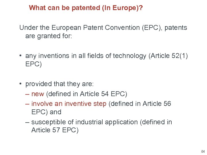 What can be patented (In Europe)? Under the European Patent Convention (EPC), patents are