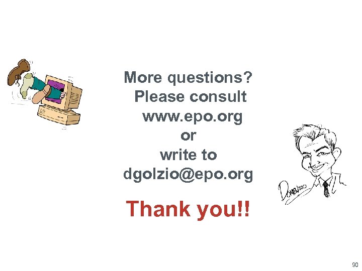 More questions? Please consult www. epo. org or write to dgolzio@epo. org Thank you!!