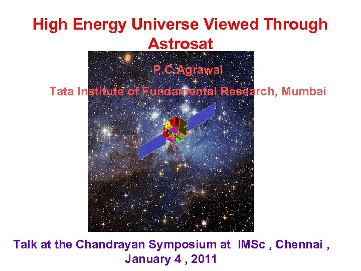 High Energy Universe Viewed Through Astrosat P. C. Agrawal Tata Institute of Fundamental Research,