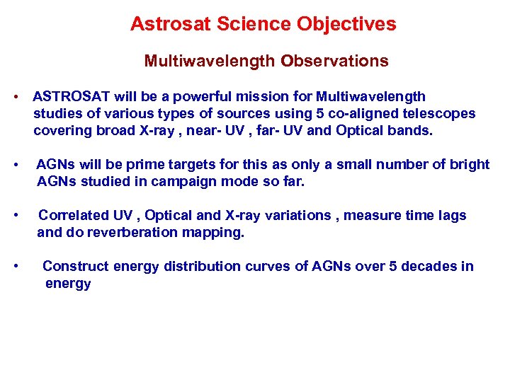 Astrosat Science Objectives Multiwavelength Observations • ASTROSAT will be a powerful mission for Multiwavelength