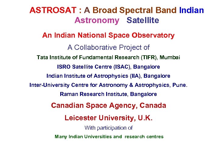 ASTROSAT : A Broad Spectral Band Indian Astronomy Satellite An Indian National Space Observatory