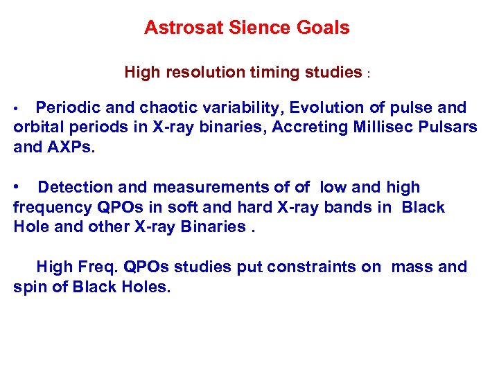 Astrosat Sience Goals High resolution timing studies : • Periodic and chaotic variability, Evolution