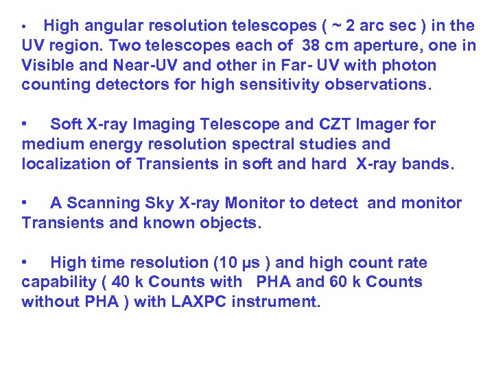 High angular resolution telescopes ( ~ 2 arc sec ) in the UV region.