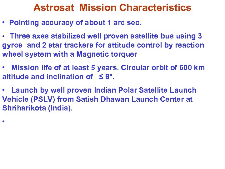 Astrosat Mission Characteristics • Pointing accuracy of about 1 arc sec. • Three axes