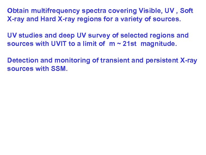 Obtain multifrequency spectra covering Visible, UV , Soft X-ray and Hard X-ray regions for