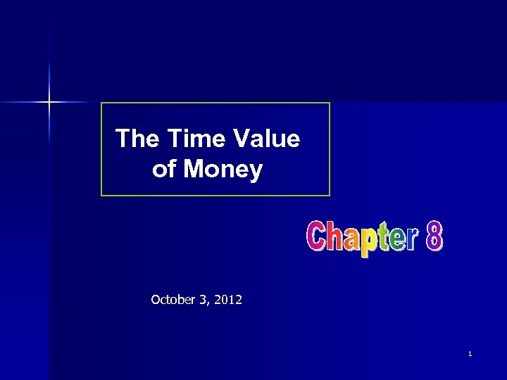 The Time Value of Money October 3, 2012 1 
