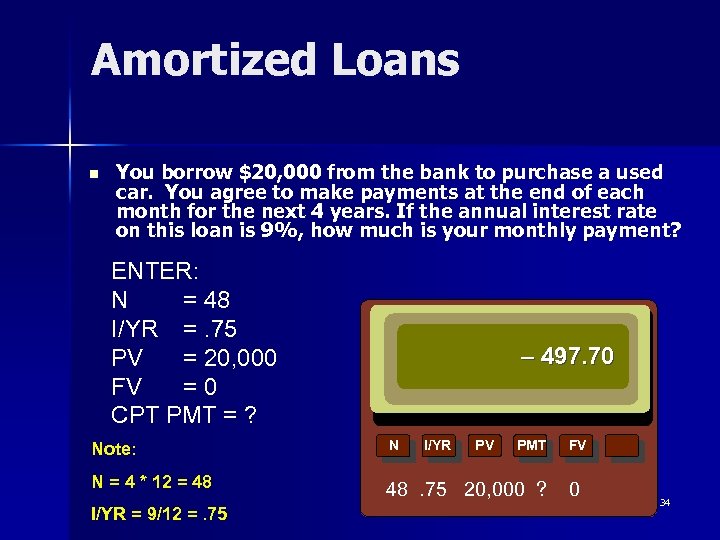 Amortized Loans n You borrow $20, 000 from the bank to purchase a used