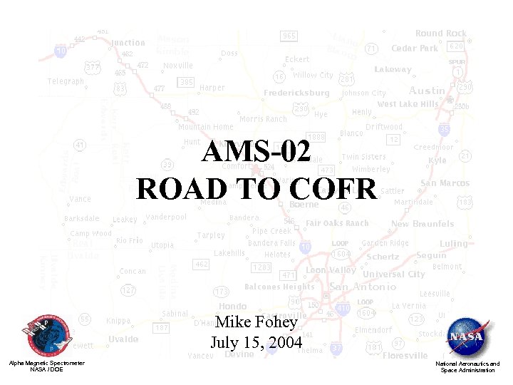 AMS-02 ROAD TO COFR Mike Fohey July 15, 2004 Alpha Magnetic Spectrometer NASA /