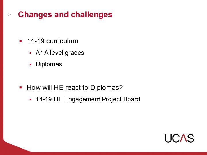 Changes and challenges § 14 -19 curriculum § A* A level grades § Diplomas
