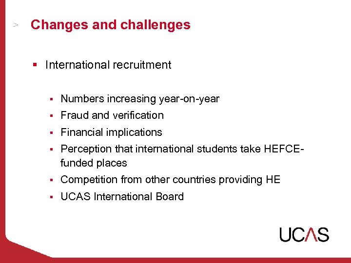 Changes and challenges § International recruitment § Numbers increasing year-on-year § Fraud and verification
