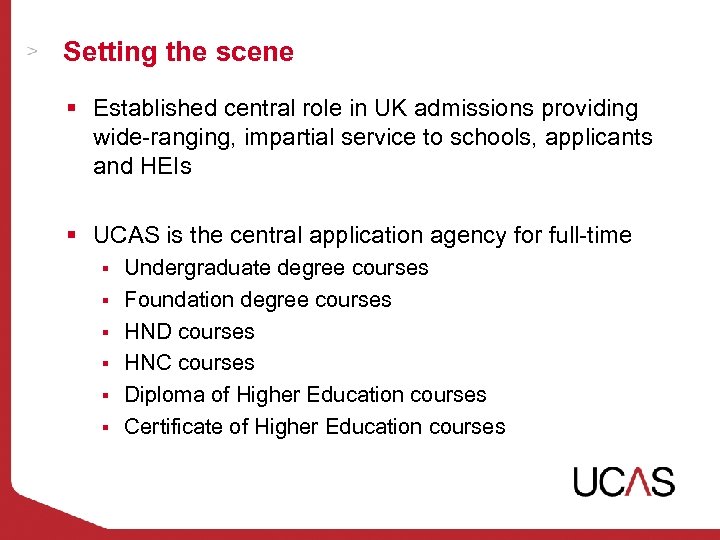 Setting the scene § Established central role in UK admissions providing wide-ranging, impartial service