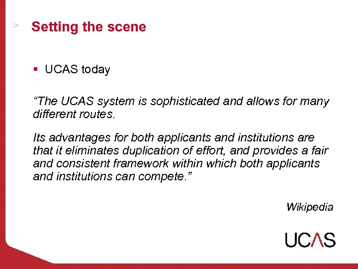 Setting the scene § UCAS today “The UCAS system is sophisticated and allows for