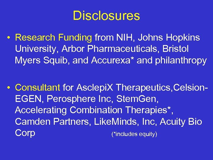 Disclosures • Research Funding from NIH, Johns Hopkins University, Arbor Pharmaceuticals, Bristol Myers Squib,