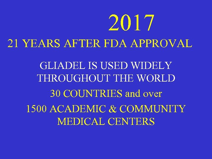 2017 21 YEARS AFTER FDA APPROVAL GLIADEL IS USED WIDELY THROUGHOUT THE WORLD 30