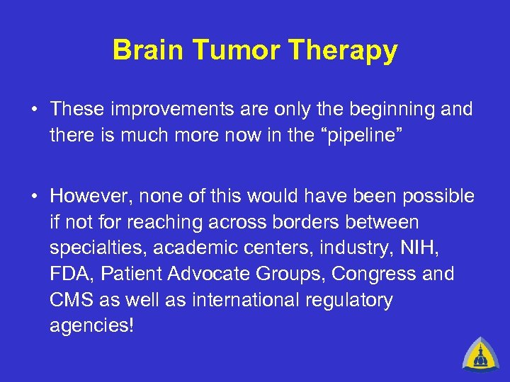 Brain Tumor Therapy • These improvements are only the beginning and there is much