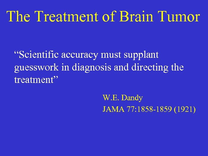 The Treatment of Brain Tumor “Scientific accuracy must supplant guesswork in diagnosis and directing