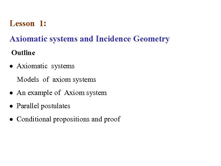 Lesson 1: Axiomatic systems and Incidence Geometry Outline · Axiomatic systems Models of axiom