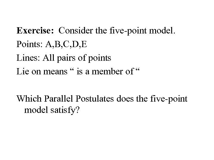 Exercise: Consider the five-point model. Points: A, B, C, D, E Lines: All pairs