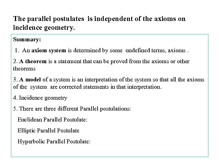 The parallel postulates is independent of the axioms on incidence geometry. Summary: 1. An