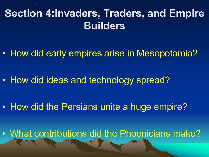 4 Section 4: Invaders, Traders, and Empire Builders • How did early empires arise