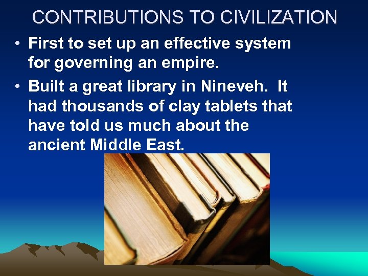 CONTRIBUTIONS TO CIVILIZATION • First to set up an effective system for governing an