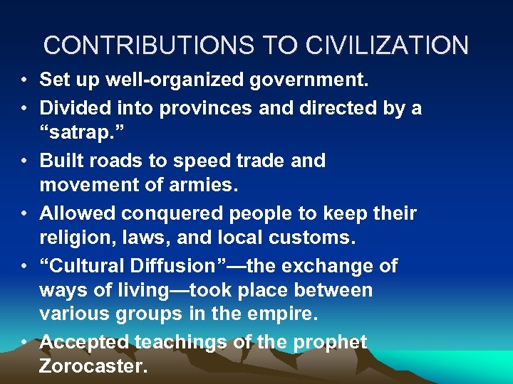 CONTRIBUTIONS TO CIVILIZATION • Set up well-organized government. • Divided into provinces and directed