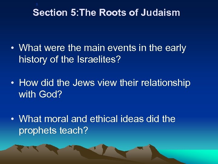 5 Section 5: The Roots of Judaism • What were the main events in