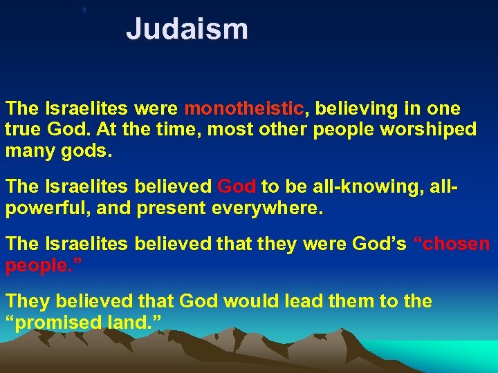 5 Judaism The Israelites were monotheistic, believing in one true God. At the time,