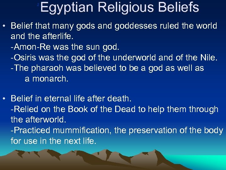 2 Egyptian Religious Beliefs • Belief that many gods and goddesses ruled the world