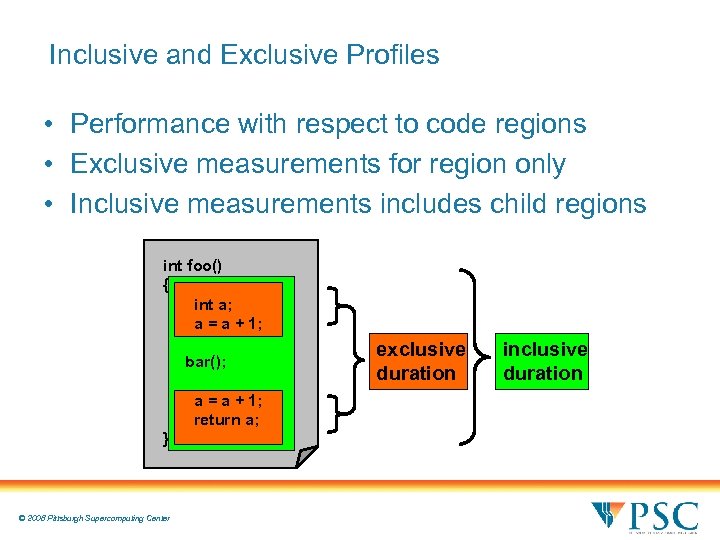 Inclusive and Exclusive Profiles • Performance with respect to code regions • Exclusive measurements